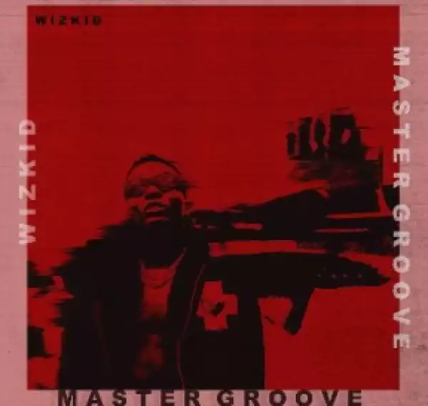 Wizkid - “Master Groove”